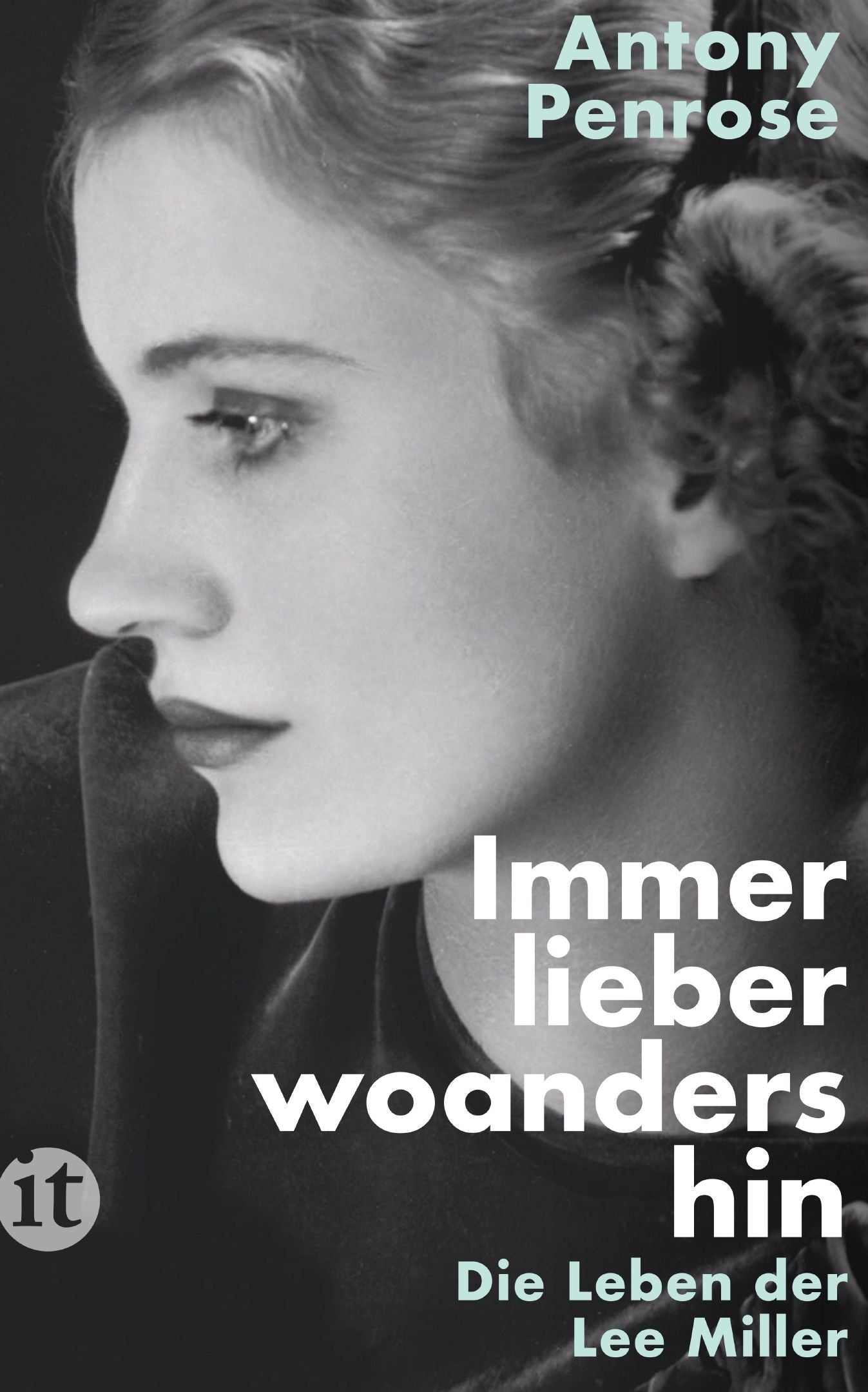 Immer Lieber woanders hin. Die Leben der Lee Miller